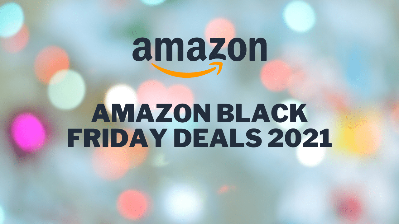 The Best Amazon Black Friday Deals 2021