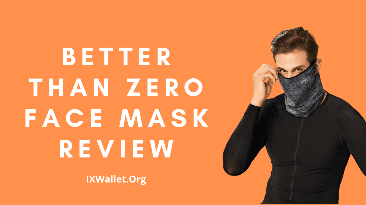 Better Than Zero Face Mask Review