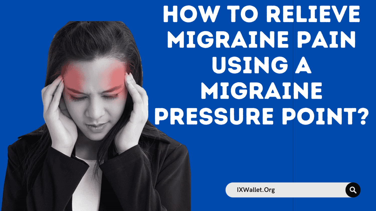 How to Relieve Migraine Pain Using a Migraine Pressure Point?