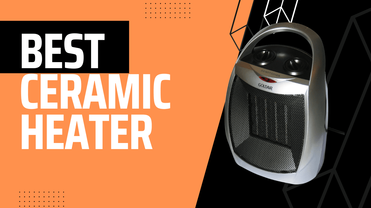 Best Ceramic Heater: Buyer’s Guide