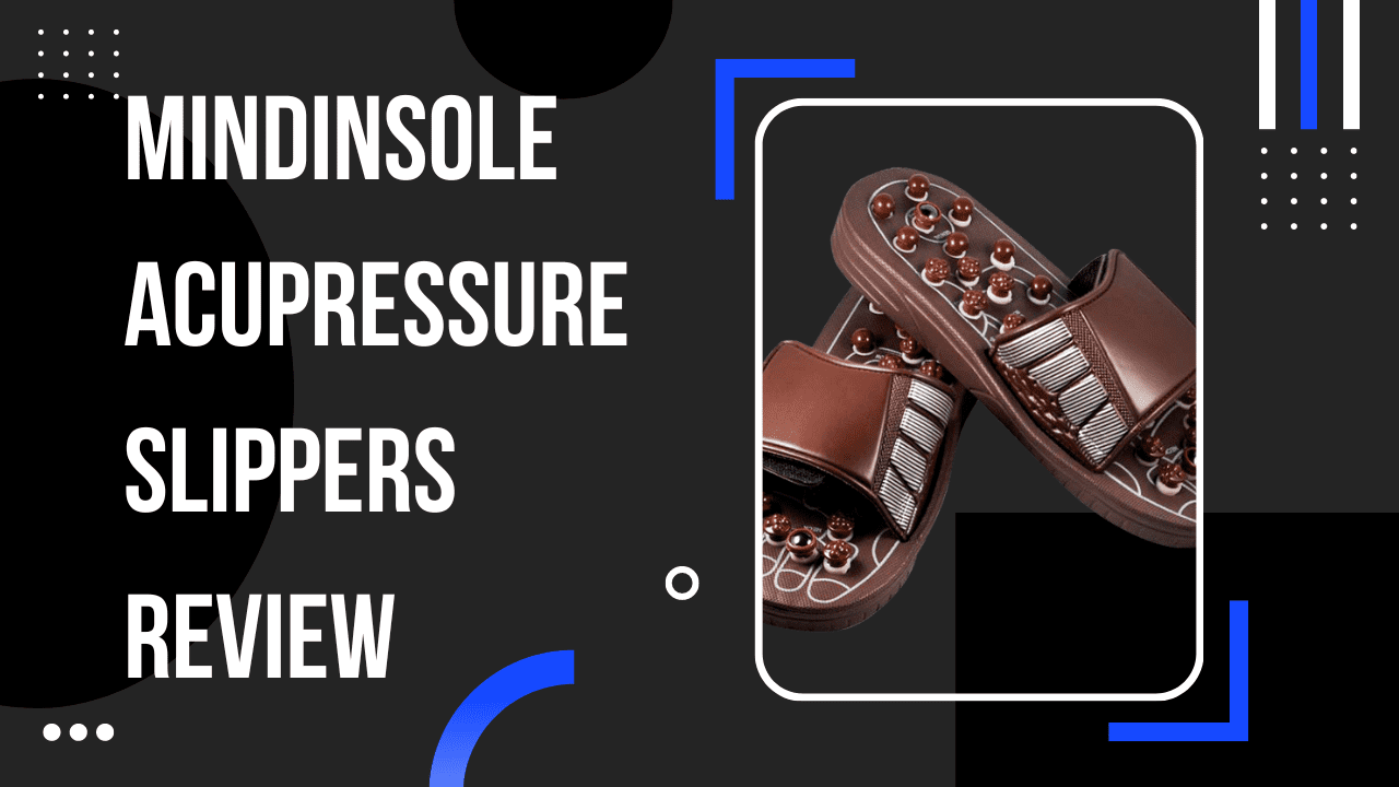 MindInsole Acupressure Slippers Review: Does It Work?